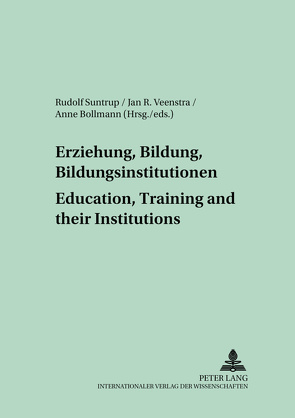 Erziehung, Bildung, Bildungsinstitutionen – Education, Training and their Institutions von Bollmann,  Anne M., Suntrup,  Rudolf, Veenstra,  Jan R.
