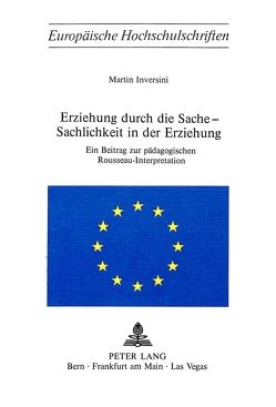 Erziehung durch die Sache – Sachlichkeit in der Erziehung von Inversini,  Martin