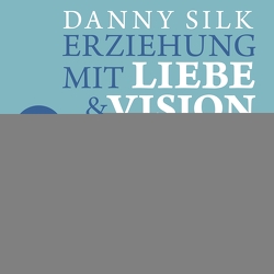 Erziehung mit Liebe und Vision (Download) von Silk,  Danny
