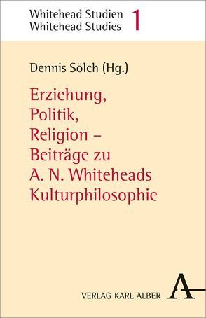 Erziehung, Politik, Religion von Berve,  Aljoscha, Faber,  Roland, Kann,  Christoph, Klose,  Joachim, Maassen,  Helmut, Riffert,  Franz, Sehgal,  Melanie, Sölch,  Dennis