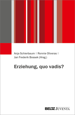Erziehung, quo vadis? von Bossek,  Jan Frederik, Oliveras,  Ronnie, Schierbaum,  Anja