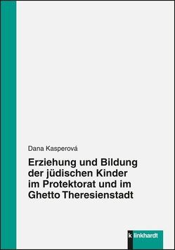 Erziehung und Bildung der jüdischen Kinder im Protektorat und im Ghetto Theresienstadt von Kasperová,  Dana