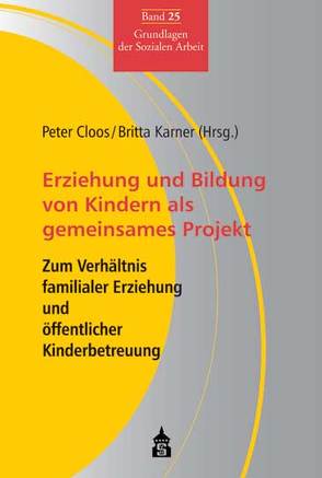 Erziehung und Bildung von Kindern als gemeinsames Projekt von Cloos,  Peter, Karner,  Britta