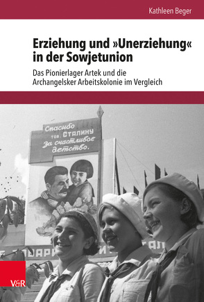 Erziehung und »Unerziehung« in der Sowjetunion von Beger,  Kathleen, Brunnbauer,  Ulf, Schulze Wessel,  Martin