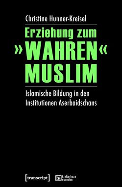 Erziehung zum »wahren« Muslim von Hunner-Kreisel,  Christine