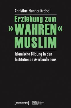 Erziehung zum »wahren« Muslim von Hunner-Kreisel,  Christine