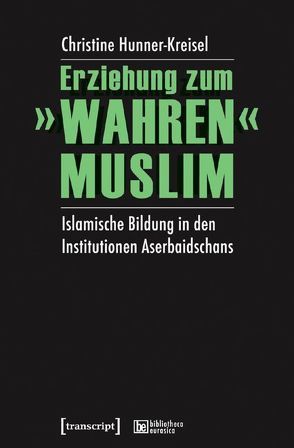 Erziehung zum »wahren« Muslim von Hunner-Kreisel,  Christine