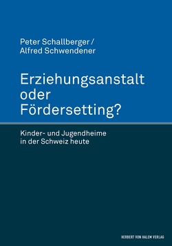 Erziehungsanstalt oder Fördersetting? von Schallberger,  Peter, Schwendener,  Alfred
