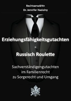 Erziehungsfähigkeitsgutachten – Russisch Roulette von Nadolny,  Dr. Jennifer