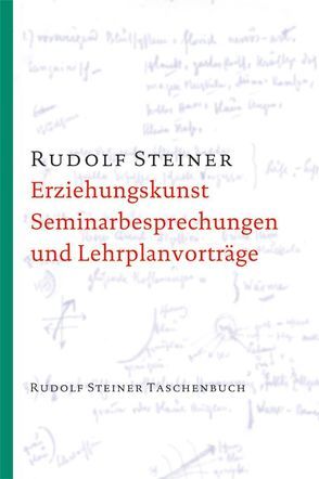 Erziehungskunst, Seminarbesprechungen und Lehrplanvorträge von Steiner,  Rudolf