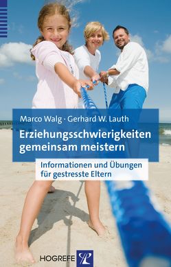 Erziehungsschwierigkeiten gemeinsam meistern von Lauth,  Gerhard W., Walg,  Marco