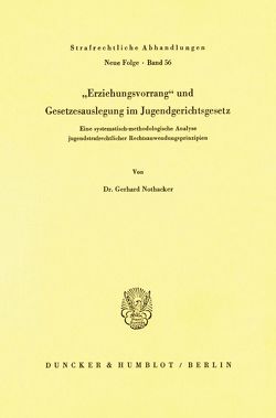 Erziehungsvorrang und Gesetzesauslegung im Jugendgerichtsgesetz. von Nothacker,  Gerhard