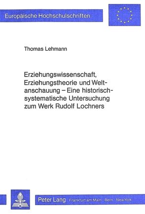 Erziehungswissenschaft, Erziehungstheorie und Weltanschauung von Lehmann,  Thomas
