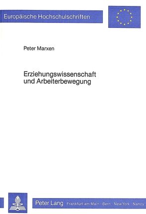 Erziehungswissenschaft und Arbeiterbewegung von Marxen,  Peter