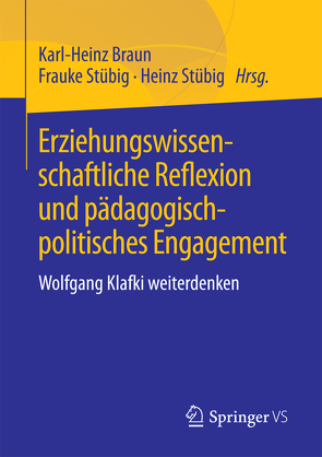 Erziehungswissenschaftliche Reflexion und pädagogisch-politisches Engagement von Braun,  Karl-Heinz, Stübig,  Frauke, Stübig,  Heinz
