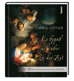 Es begab sich aber zu der Zeit von Güttler,  Ludwig