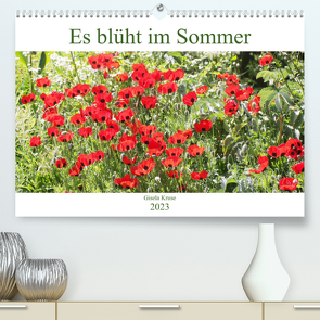 Es blüht im Sommer (Premium, hochwertiger DIN A2 Wandkalender 2023, Kunstdruck in Hochglanz) von Kruse,  Gisela