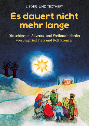 Es dauert nicht mehr lange – Die schönsten Advents- und Weihnachtslieder von Siegfried Fietz und Rolf Krenzer von Fietz,  Siegfried, Krenzer,  Rolf