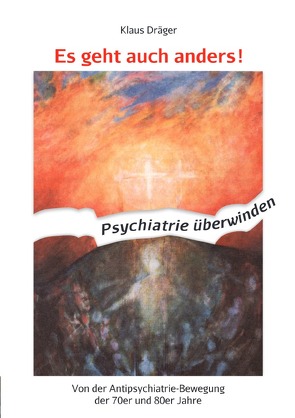 Es geht auch anders! Psychiatrie überwinden von Dräger,  Klaus