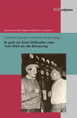 Es geht um Erwin Strittmatter oder Vom Streit um die Erinnerung von Braun,  Matthias, Gansel,  Carsten, Korte,  Hermann