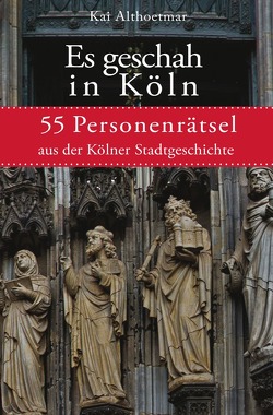 Es geschah in Köln von Althoetmar,  Kai