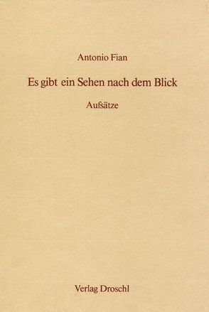 Es gibt ein Sehen nach dem Blick von Fian,  Antonio