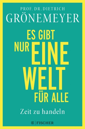 Es gibt nur eine Welt für alle. Zeit zu handeln von Grönemeyer,  Prof. Dr. Dietrich