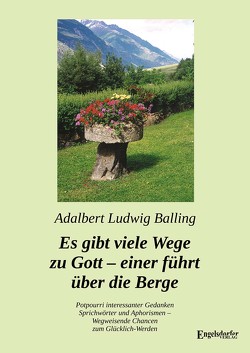 Es gibt viele Wege zu Gott – einer führt über die Berge von Balling,  Adalbert Ludwig