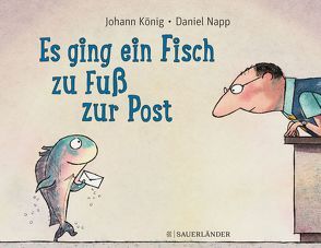 Es ging ein Fisch zu Fuß zur Post von König,  Johann, Napp,  Daniel