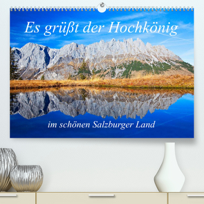 Es grüßt der Hochkönig (Premium, hochwertiger DIN A2 Wandkalender 2023, Kunstdruck in Hochglanz) von Kramer,  Christa