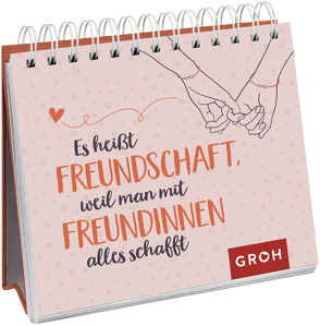 Es heißt Freundschaft, weil man mit Freundinnen alles schafft von Groh Verlag