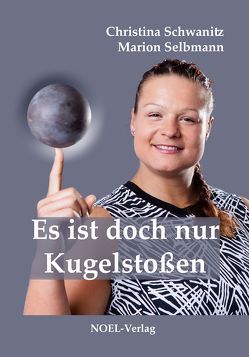 Es ist doch nur Kugelstoßen von Schwanitz,  Christina, Selbmann,  Marion