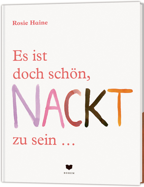 Es ist doch schön, NACKT zu sein … von Bögelsack,  Kathrin, Haine,  Rosie, Hölker,  Wolfgang