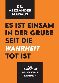 Es ist einsam in der Grube seit die Wahrheit tot ist von Madaus,  Alexander