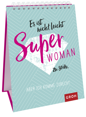 Es ist nicht leicht, Superwoman zu sein, aber ich komme zurecht von Groh Verlag