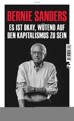 Es ist okay, wütend auf den Kapitalismus zu sein von Barth,  Richard, Heinemann,  Enrico, Sanders,  Bernie, Schickenberg,  Michael
