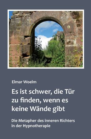 Es ist schwer, die Tür zu finden, wenn es keine Wände gibt von Woelm,  Elmar