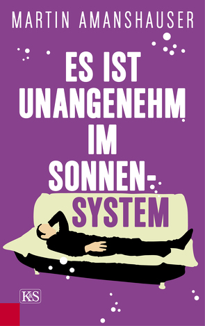 Es ist unangenehm im Sonnensystem von Amanshauser,  Martin