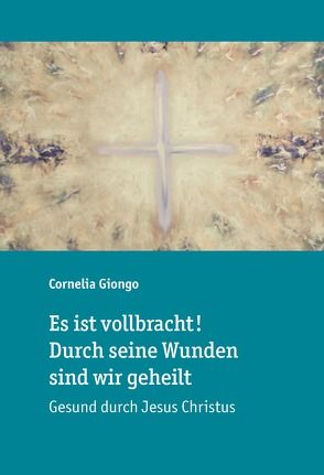 Es ist vollbracht! Durch seine Wunden sind wir geheilt von Giongo,  Cornelia