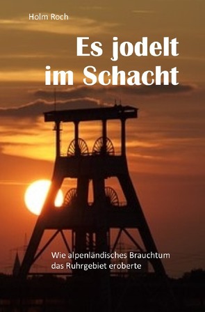 Es jodelt im Schacht von Roch,  Holm