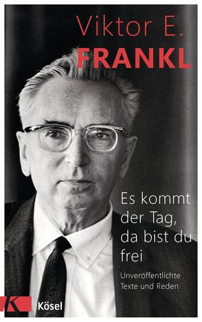 Es kommt der Tag, da bist du frei von Frankl,  Viktor E.