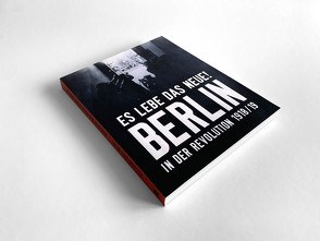 „Es lebe das Neue!“ Berlin in der Revolution 1918/19 von van Dülmen,  Moritz, Weigel,  Bjoern