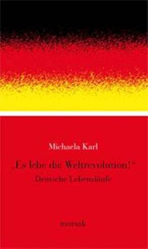 Es lebe die Weltrevolution von Karl,  Michaela