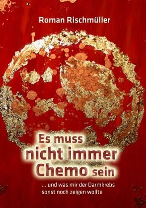 Es muss nicht immer Chemo sein von Rischmüller,  Roman