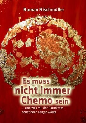 Es muss nicht immer Chemo sein von Rischmüller,  Roman