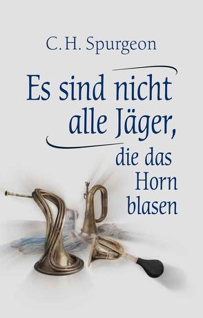 Es sind nicht alle Jäger, die das Horn blasen von Fett,  Andreas, Spurgeon,  Charles H