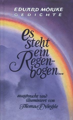 Es steht ein Regenbogen von Mörike,  Eduard, Naegele,  Thomas F.