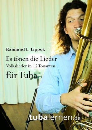 Es tönen die Lieder – Volkslieder in 12 Tonarten für Tuba von Lippok,  Raimund
