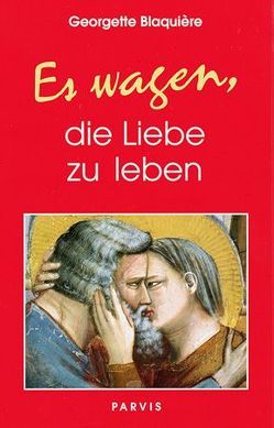 Es wagen, die Liebe zu leben von Blaquière,  Georgette, Meyendriesch,  Margrit, Saint-Blanquat,  J de