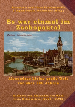 Es war einmal im Zschopautal von Drunkenmölle,  Claus, Drunkenmölle,  Rosemarie, Stockmann,  Ingrid Ursula, von Wahl,  Alexandra